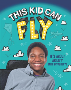 THIS KID CAN FLY: IT’S ABOUT ABILITY (NOT DISABILITY) (2016)